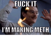 fuck-it-im-making-meth-8317721_grande.png