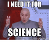 i-need-it-for-science-memegenerator-net-34138068.png