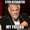 stay-hydrated-my-friend.jpg