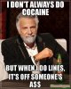 I-DON39T-ALWAYS-DO-COCAINE-BUT-WHEN-I-DO-LINES-IT39S-OFF-SOMEONE39S-A-meme-59304.jpg