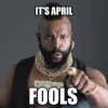Mr T knows whats up _ April Fools' Day _ Know Your Meme.jpg