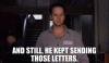 AND STILL, HE KEPT SENDING THOSE LETTERS..gif