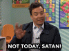 not-today-satan-jimmy-fallon-reaction-og94vkk591wi8ybl.gif