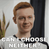 can-i-choose-neither.gif