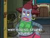Futurama Hookerbot Why You So Stupid.gif