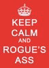 Keep Calm And Rogue's Ass.jpg