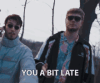 you-a-bit-late-youre-late.gif