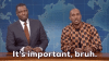 its-important-bruh.gif