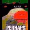 perhaps.png