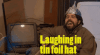 laughing-in-tin-foil-hat-uxte96a6o8baqrvf.gif