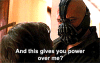 And this gives you power over me.gif
