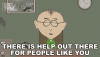 there-is-help-out-there-for-people-like-you-mr-mackey.gif