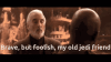 brave-but-foolish-star-wars-1.gif