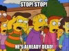 stop he's already dead.jpeg