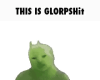 this-is-glorpshit-glorp.gif
