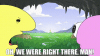 smiling-friends-we-were-right-there.gif