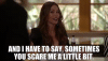 sometimes-you-scare-me-a-little-bit.gif