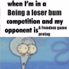 Whem I'm in a being a bum competition.png