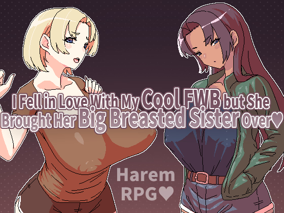 RPGM Completed I Fell in Love With My Cool FWB but She Brought Her Big Breasted Sister Over [v1.0] [Hoi Hoi Hoi]