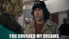 you-crushed-my-dreams.gif