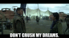 dont-crush-my-dreams.gif