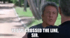 you-crossed-the-line-sir.gif