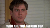 who-are-you-talking-to.gif