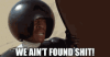 we-aint-found-shit-spaceballs.gif