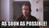 as-soon-as-possible.gif